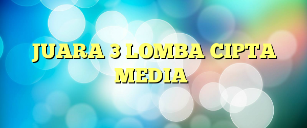 JUARA 3 LOMBA CIPTA MEDIA